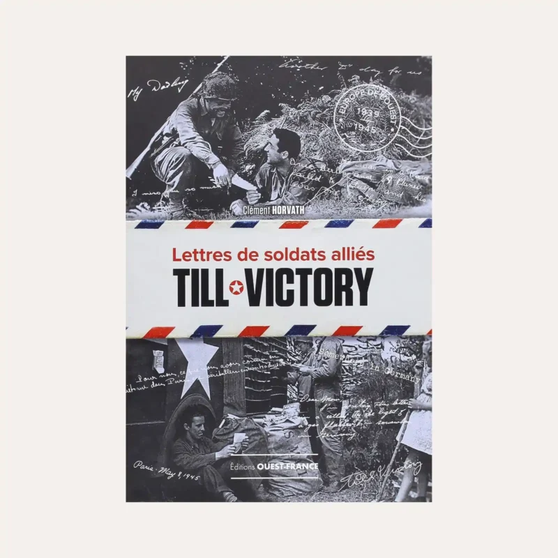 Till Victory, Lettres de soldats alliés - Tome 1