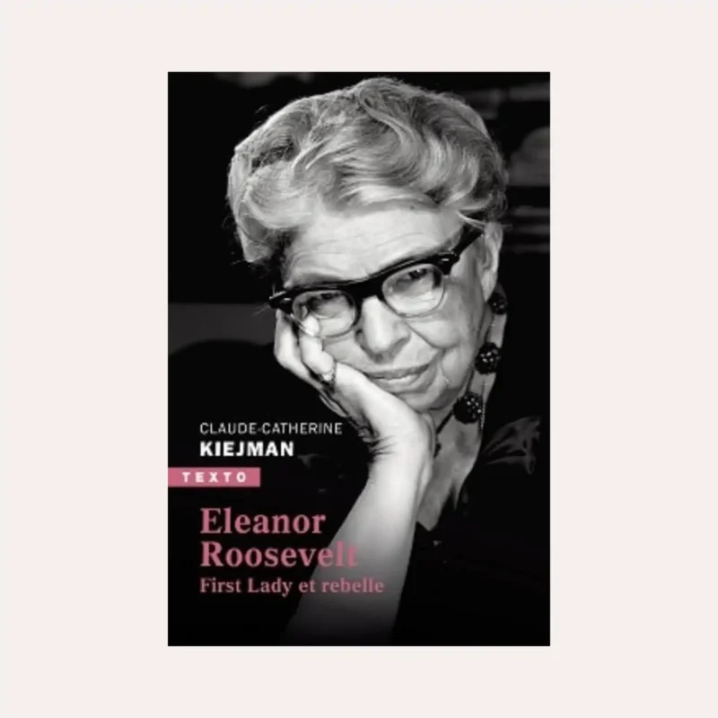 Eleanor Roosevelt, First Lady et rebelle - CC. Kiejman 9791021049932