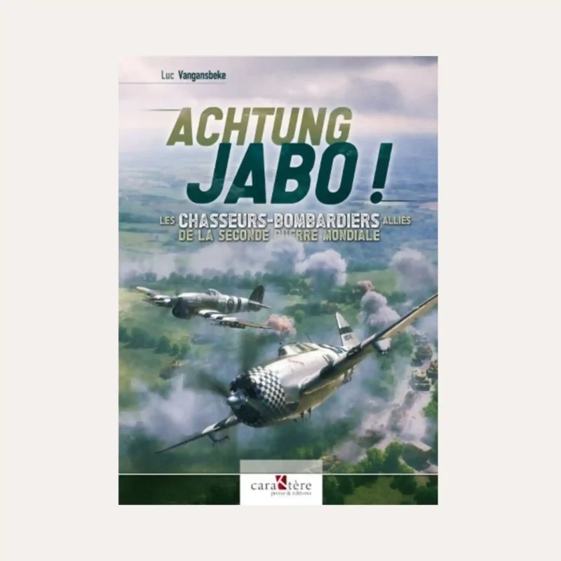Achtung Jabo ! Les chasseurs-bombardiers alliés de la Seconde Guerre mondiale - L. Vangansbeke