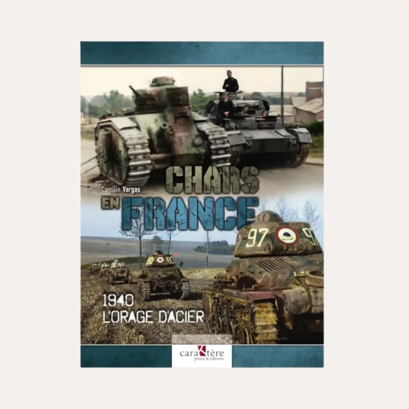 Chars en France : 1940, l’orage d’acier – Camille Vargas