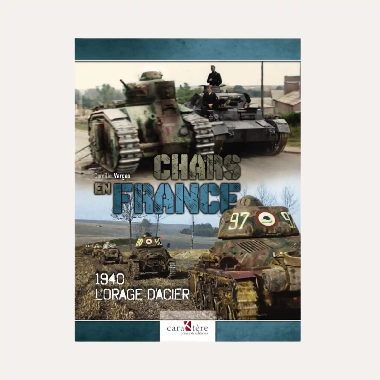 Chars en France : 1940, l’orage d’acier – Camille Vargas
