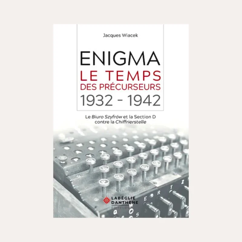 Enigma, le temps des précurseurs 1932-1942 - J. Wiacek