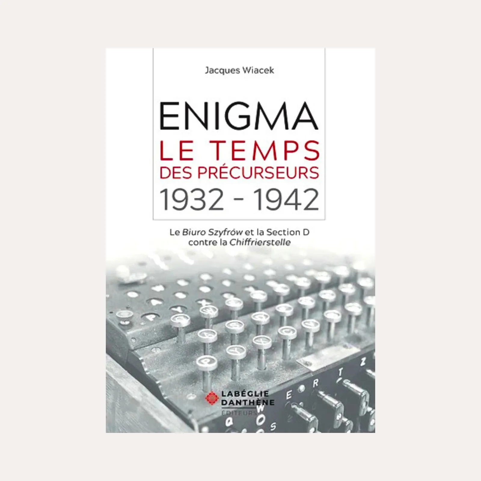 Enigma, le temps des précurseurs 1932-1942 - J. Wiacek